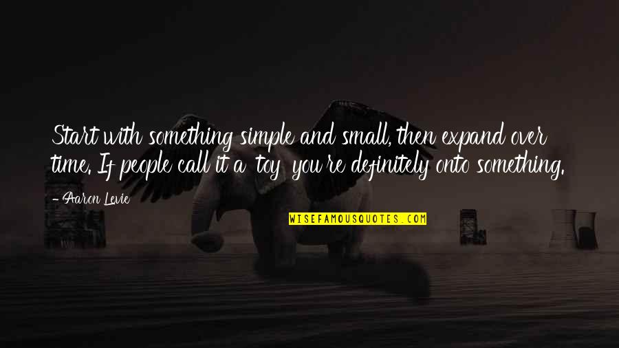 110ml Quotes By Aaron Levie: Start with something simple and small, then expand 110ml Quotes By Aaron Levie: Start with something simple and small, then expand