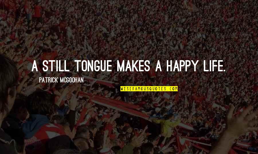 110ml Quotes By Patrick McGoohan: A still tongue makes a happy life. 110ml Quotes By Patrick McGoohan: A still tongue makes a happy life.