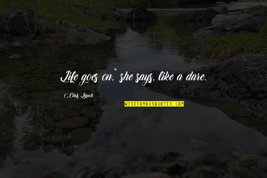 110th Congress Quotes By Chris Lynch: Life goes on," she says, like a dare. 110th Congress Quotes By Chris Lynch: Life goes on," she says, like a dare.