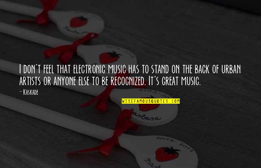 110x12 Quotes By Kaskade: I don't feel that electronic music has to