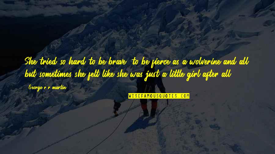110x2 Quotes By George R R Martin: She tried so hard to be brave, to