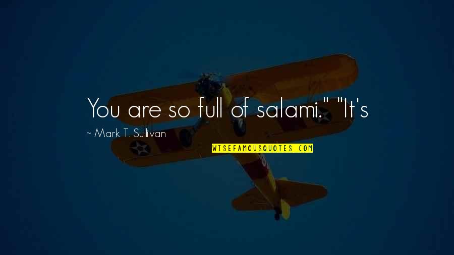 110x2 Quotes By Mark T. Sullivan: You are so full of salami." "It's
