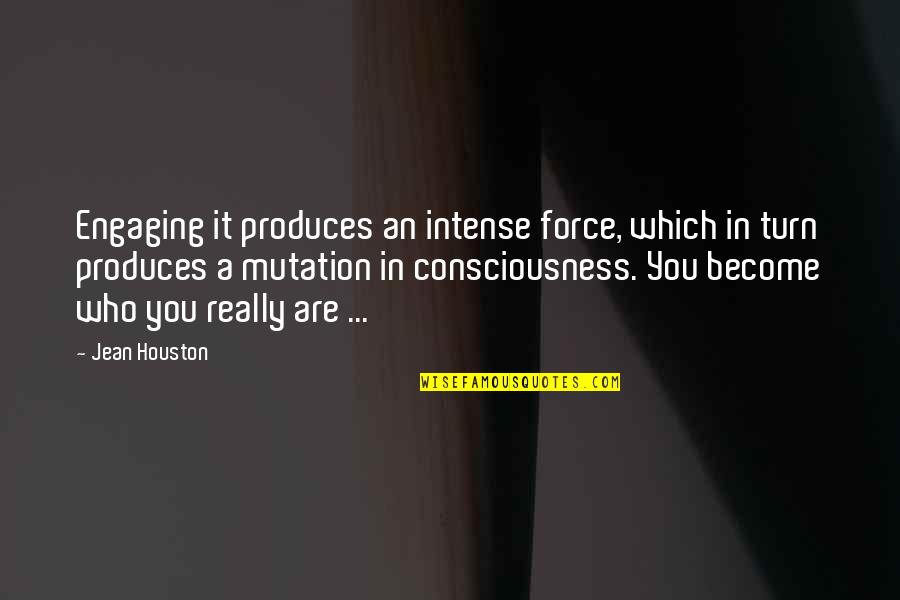 111 Smart Business Quotes By Jean Houston: Engaging it produces an intense force, which in