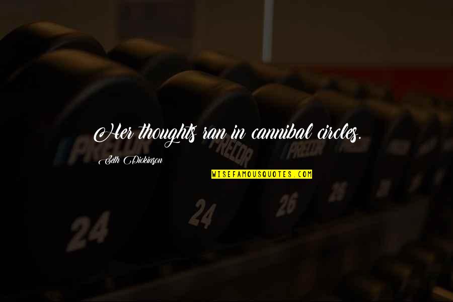 111301122 Quotes By Seth Dickinson: Her thoughts ran in cannibal circles.