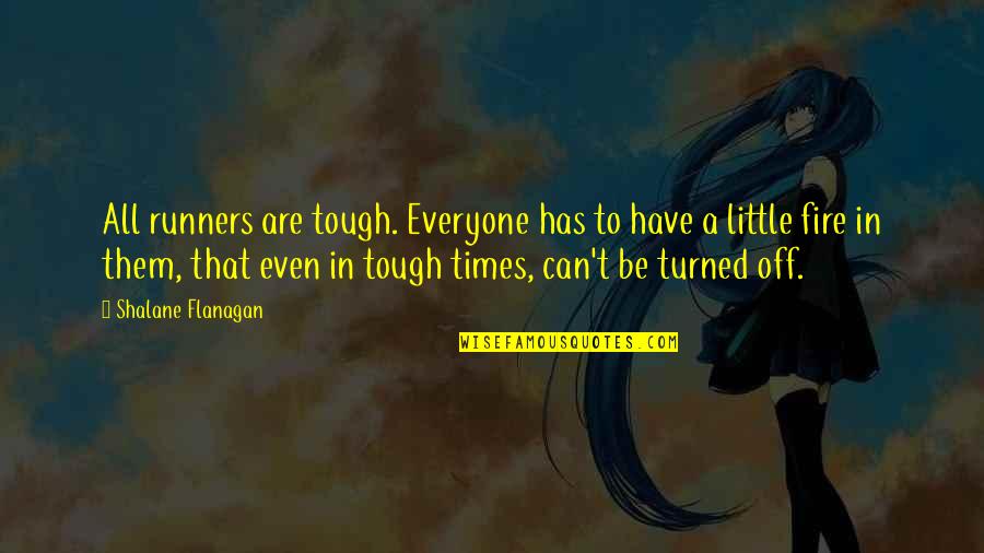 11150 Quotes By Shalane Flanagan: All runners are tough. Everyone has to have