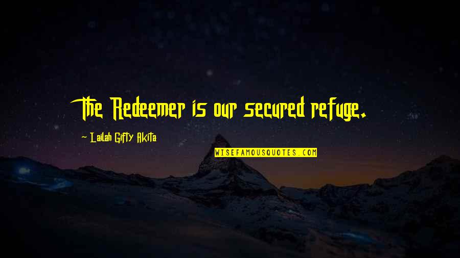 112 Emergency Quotes By Lailah Gifty Akita: The Redeemer is our secured refuge.