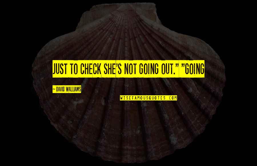 1120s Quotes By David Walliams: Just to check she's not going out." "Going