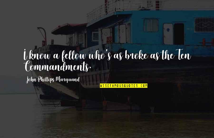 1123 Quotes By John Phillips Marquand: I know a fellow who's as broke as 1123 Quotes By John Phillips Marquand: I know a fellow who's as broke as