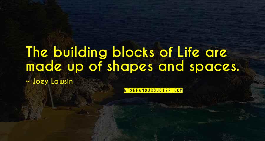 11230 Quotes By Joey Lawsin: The building blocks of Life are made up