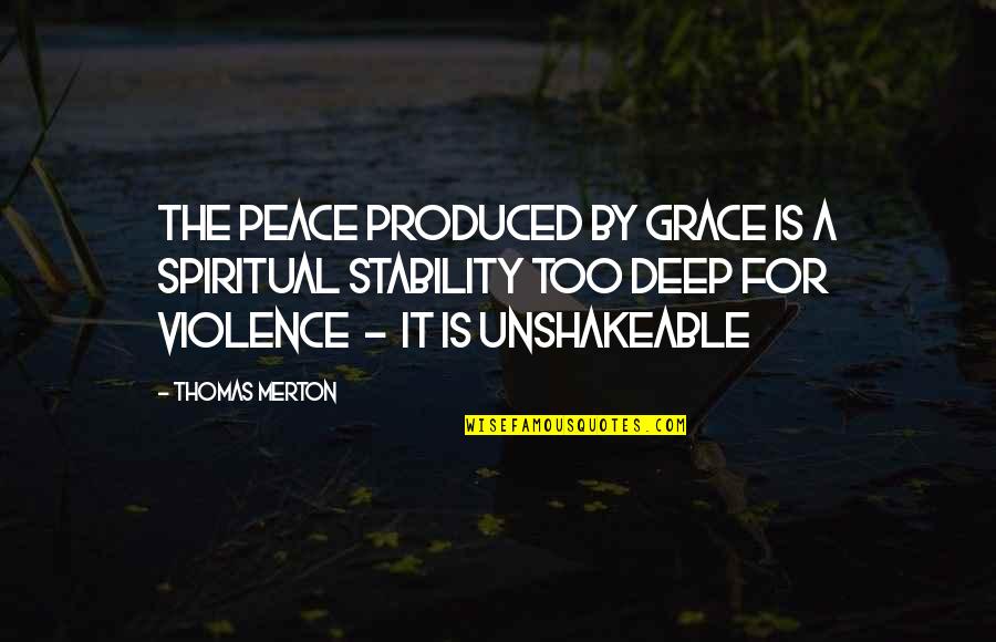 11238 Quotes By Thomas Merton: The peace produced by grace is a spiritual