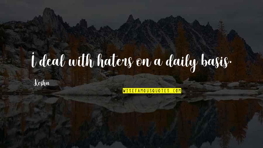 11264evs Quotes By Kesha: I deal with haters on a daily basis.