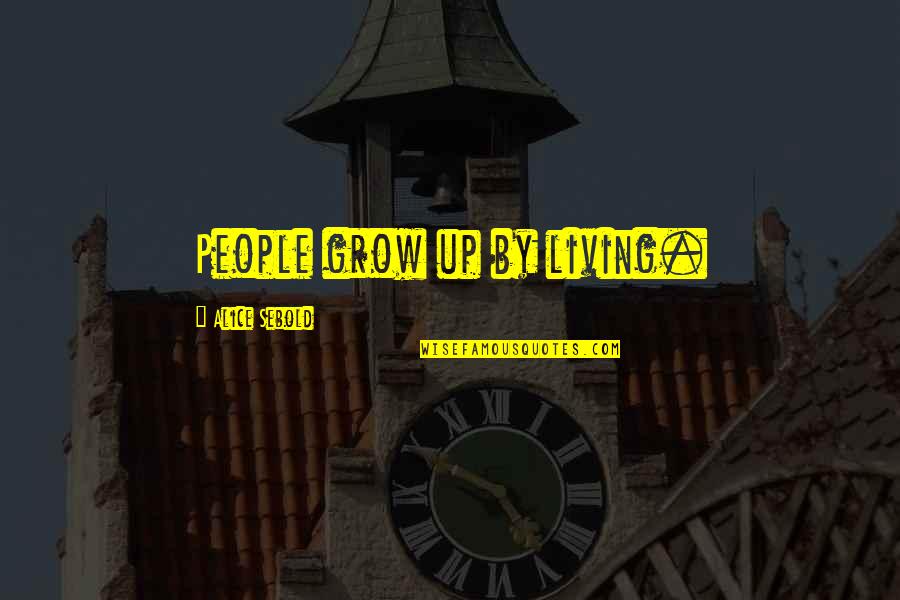 112th Pope Quotes By Alice Sebold: People grow up by living.