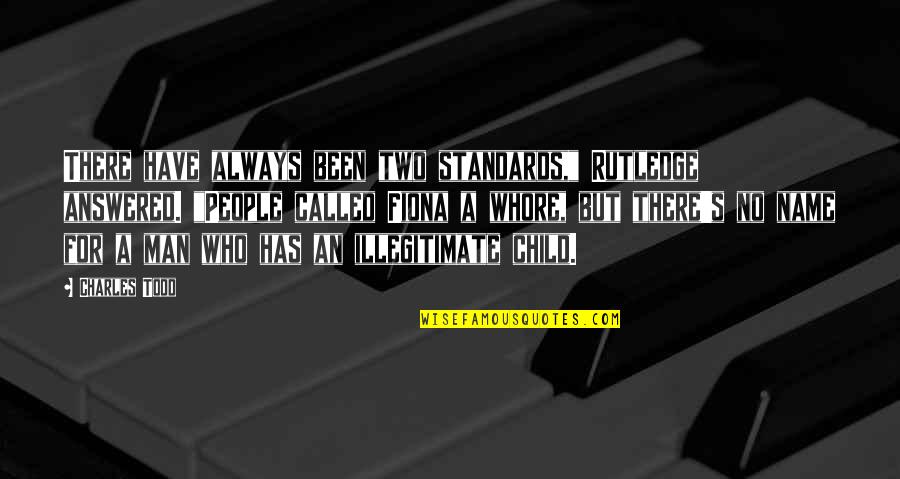 113 Kilograms Quotes By Charles Todd: There have always been two standards," Rutledge answered.