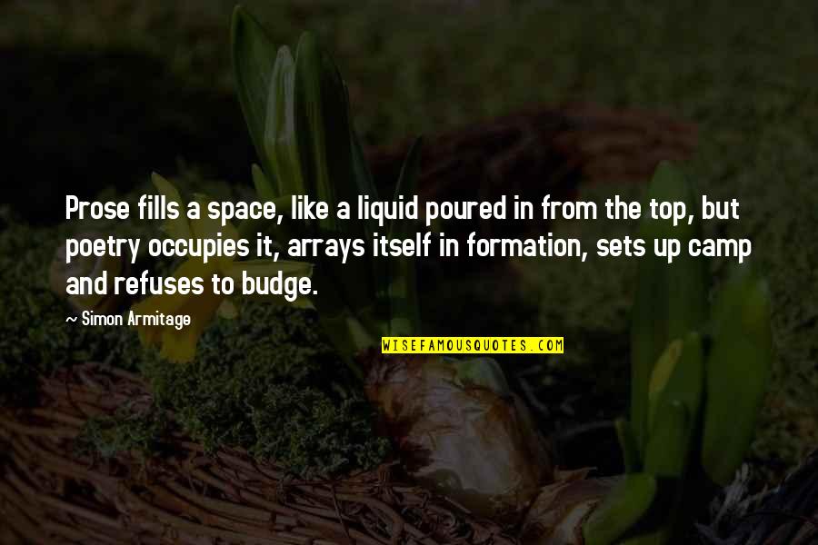 1132 Bishop Quotes By Simon Armitage: Prose fills a space, like a liquid poured