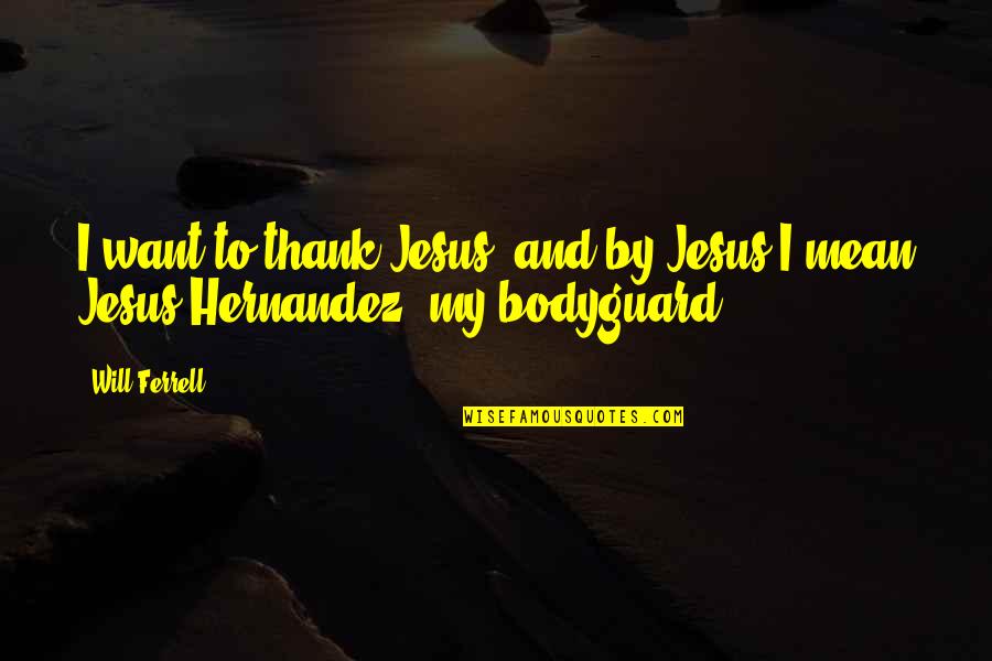 1133 Quotes By Will Ferrell: I want to thank Jesus, and by Jesus