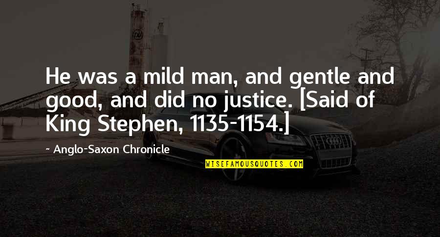 1135 Quotes By Anglo-Saxon Chronicle: He was a mild man, and gentle and