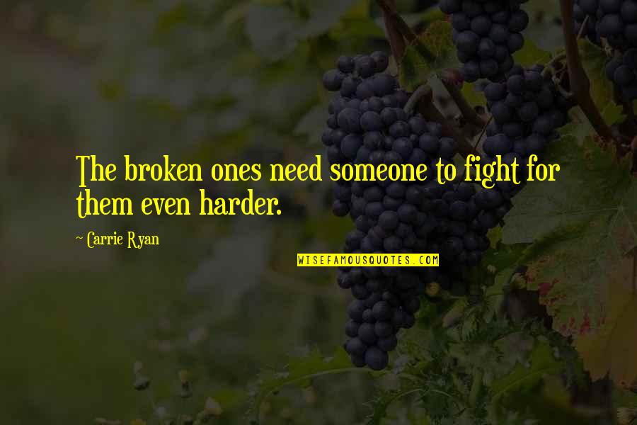 11370 Quotes By Carrie Ryan: The broken ones need someone to fight for