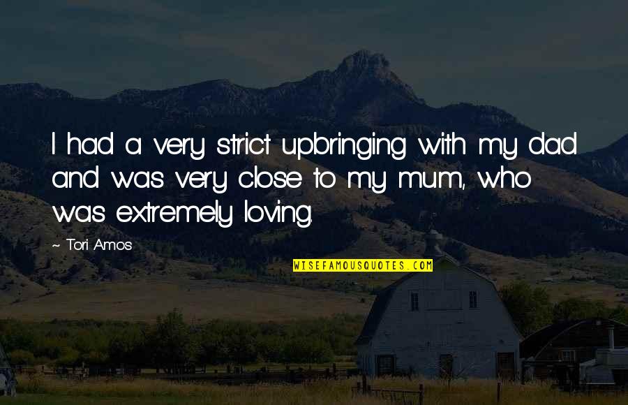 11392930 Quotes By Tori Amos: I had a very strict upbringing with my 11392930 Quotes By Tori Amos: I had a very strict upbringing with my