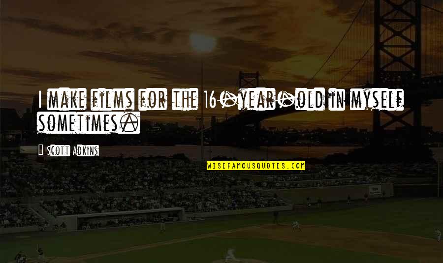 114 Bus Quotes By Scott Adkins: I make films for the 16-year-old in myself 114 Bus Quotes By Scott Adkins: I make films for the 16-year-old in myself