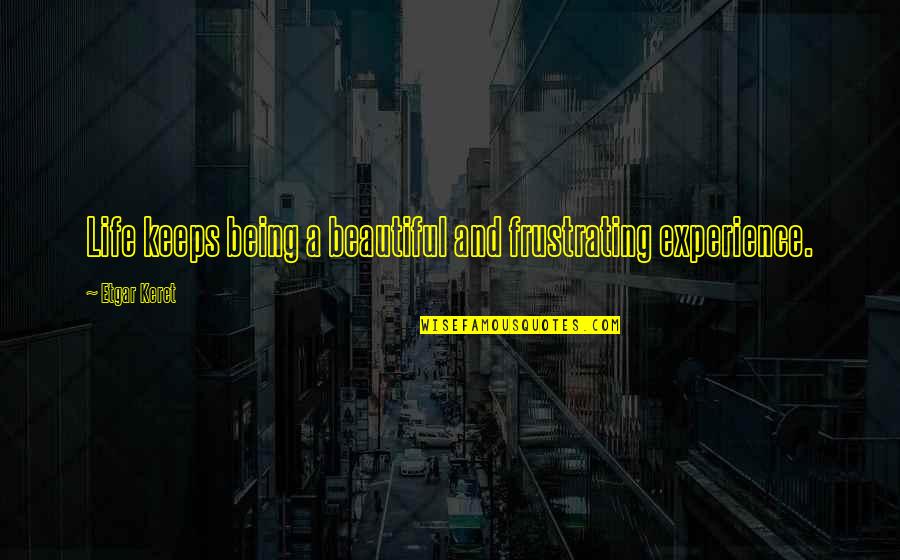 1145 19th Quotes By Etgar Keret: Life keeps being a beautiful and frustrating experience. 1145 19th Quotes By Etgar Keret: Life keeps being a beautiful and frustrating experience.