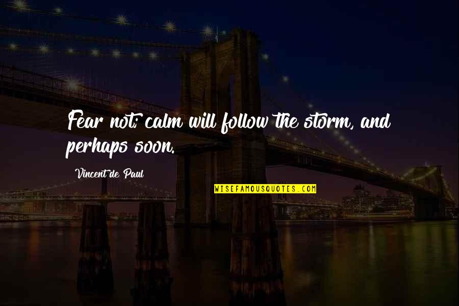 1145 Broadway Quotes By Vincent De Paul: Fear not; calm will follow the storm, and
