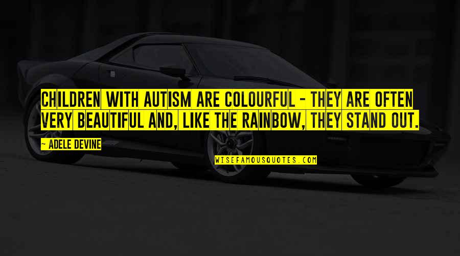 114th Infantry Quotes By Adele Devine: Children with autism are colourful - they are 114th Infantry Quotes By Adele Devine: Children with autism are colourful - they are