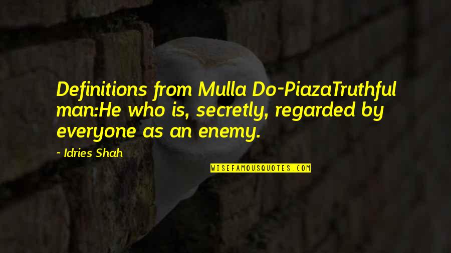 114th Infantry Quotes By Idries Shah: Definitions from Mulla Do-PiazaTruthful man:He who is, secretly,