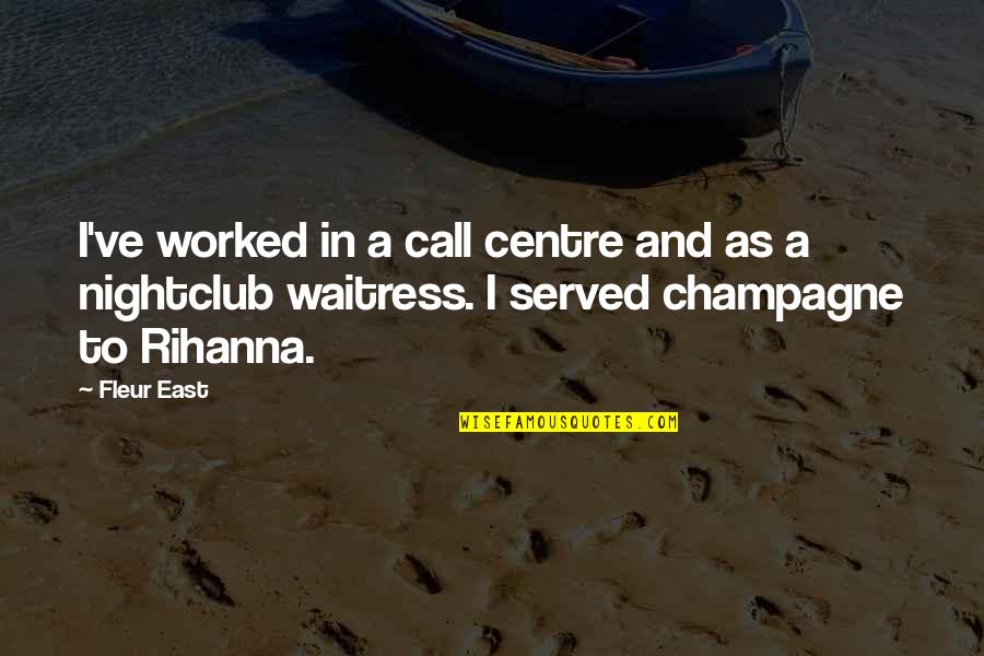 1170 Account Quotes By Fleur East: I've worked in a call centre and as