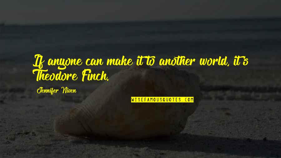 11707 S Quotes By Jennifer Niven: If anyone can make it to another world, 11707 S Quotes By Jennifer Niven: If anyone can make it to another world,