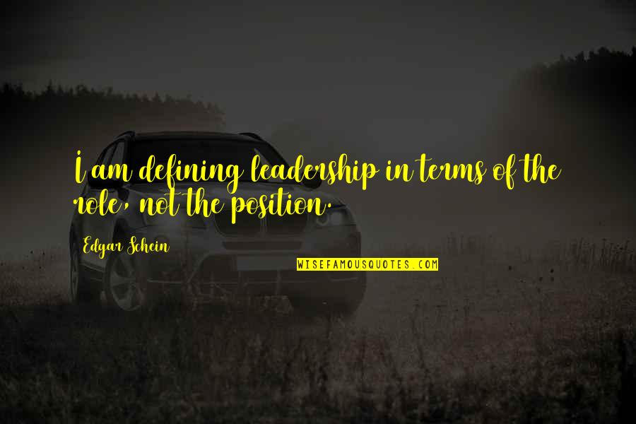 11720 Quotes By Edgar Schein: I am defining leadership in terms of the