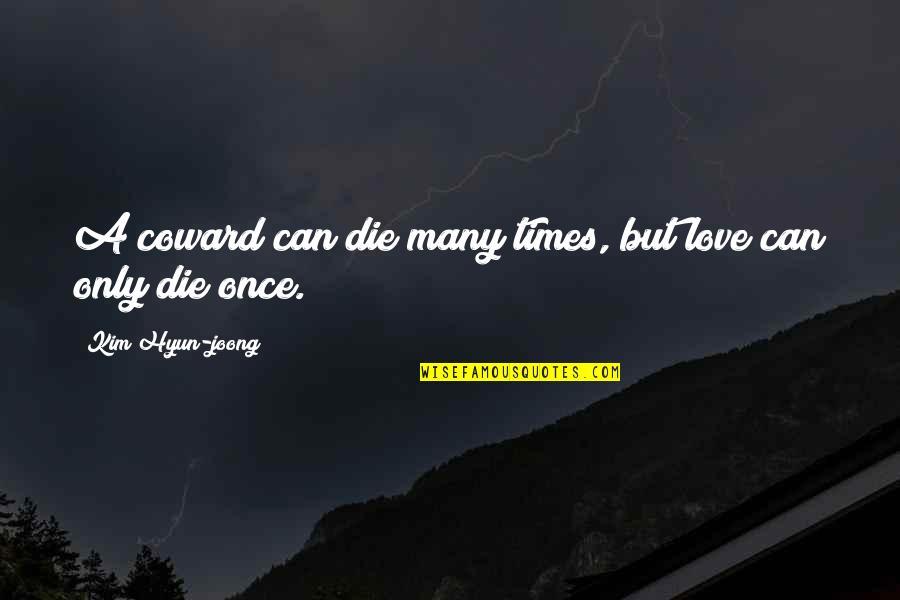 1175 Quotes By Kim Hyun-joong: A coward can die many times, but love 1175 Quotes By Kim Hyun-joong: A coward can die many times, but love