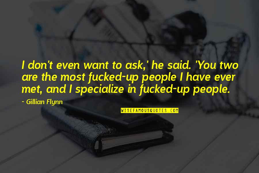 118 Pounds Quotes By Gillian Flynn: I don't even want to ask,' he said. 118 Pounds Quotes By Gillian Flynn: I don't even want to ask,' he said.