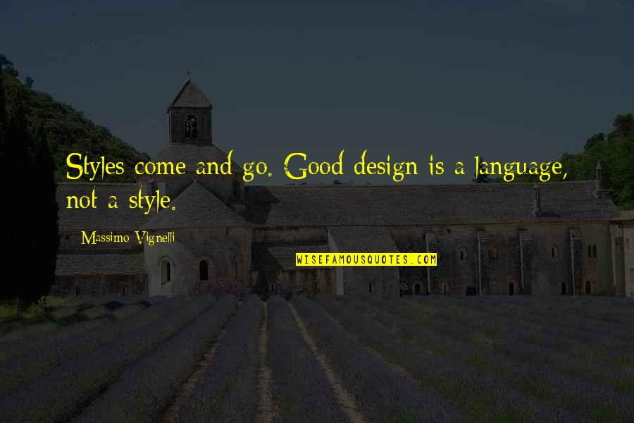 118 Quotes By Massimo Vignelli: Styles come and go. Good design is a