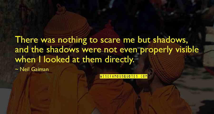 1180 Am Radio Quotes By Neil Gaiman: There was nothing to scare me but shadows,