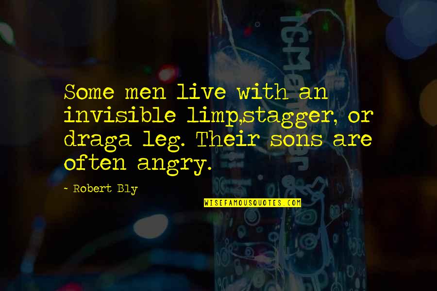 11940 Quotes By Robert Bly: Some men live with an invisible limp,stagger, or