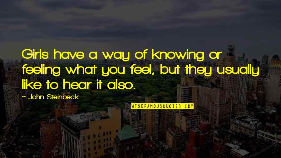 1199seiu Quotes By John Steinbeck: Girls have a way of knowing or feeling 1199seiu Quotes By John Steinbeck: Girls have a way of knowing or feeling