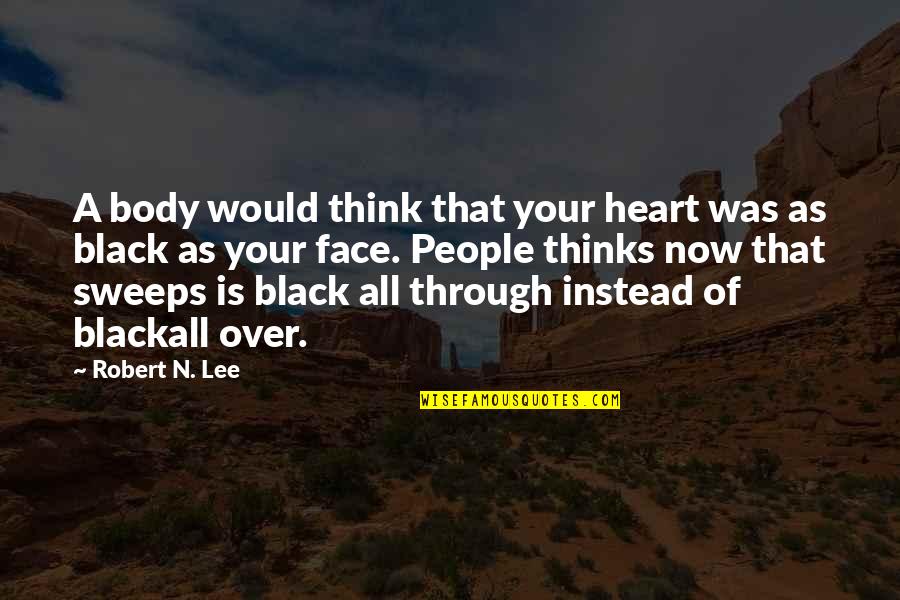 11do0403 Quotes By Robert N. Lee: A body would think that your heart was