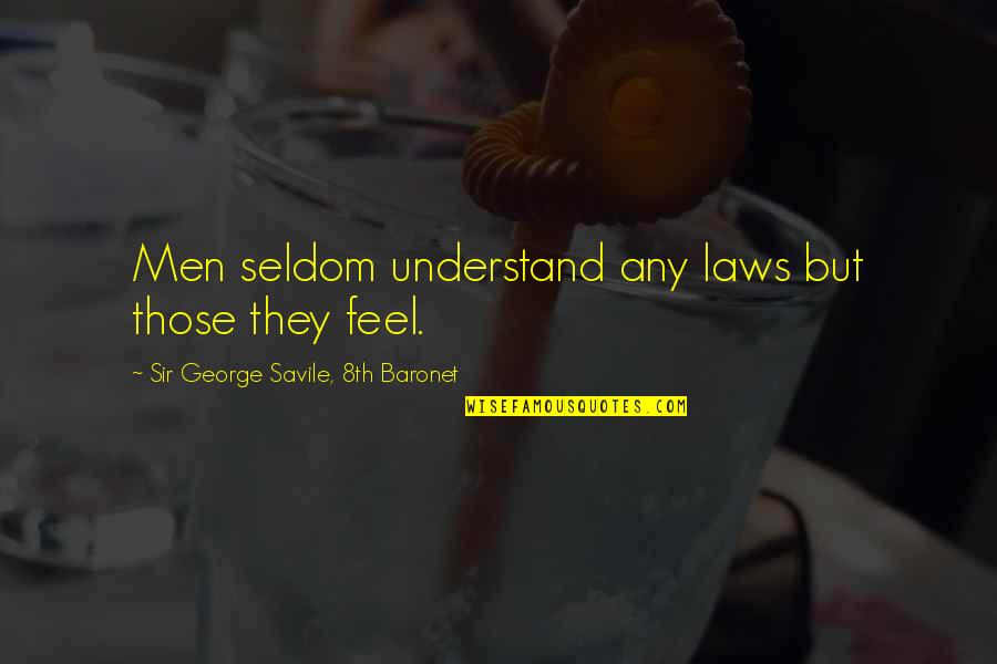 11ga Quotes By Sir George Savile, 8th Baronet: Men seldom understand any laws but those they 11ga Quotes By Sir George Savile, 8th Baronet: Men seldom understand any laws but those they