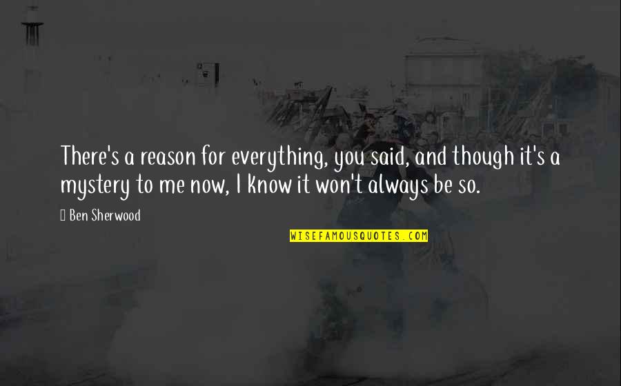 11nothing Quotes By Ben Sherwood: There's a reason for everything, you said, and