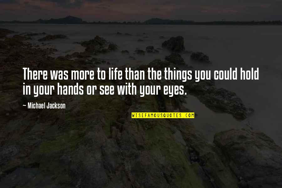 11nothing Quotes By Michael Jackson: There was more to life than the things