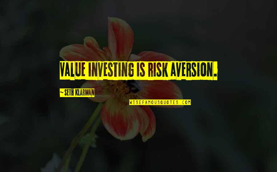 11pm Utc Quotes By Seth Klarman: Value investing is risk aversion.