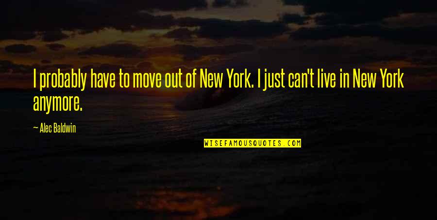 11s Wrinkles Quotes By Alec Baldwin: I probably have to move out of New