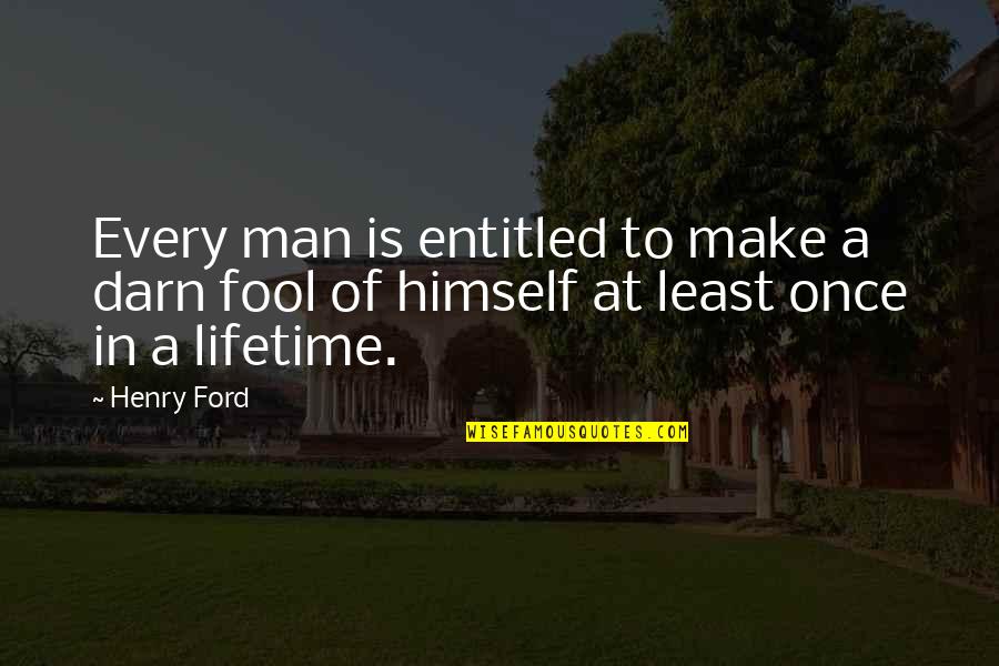 11th Death Anniversary Quotes By Henry Ford: Every man is entitled to make a darn