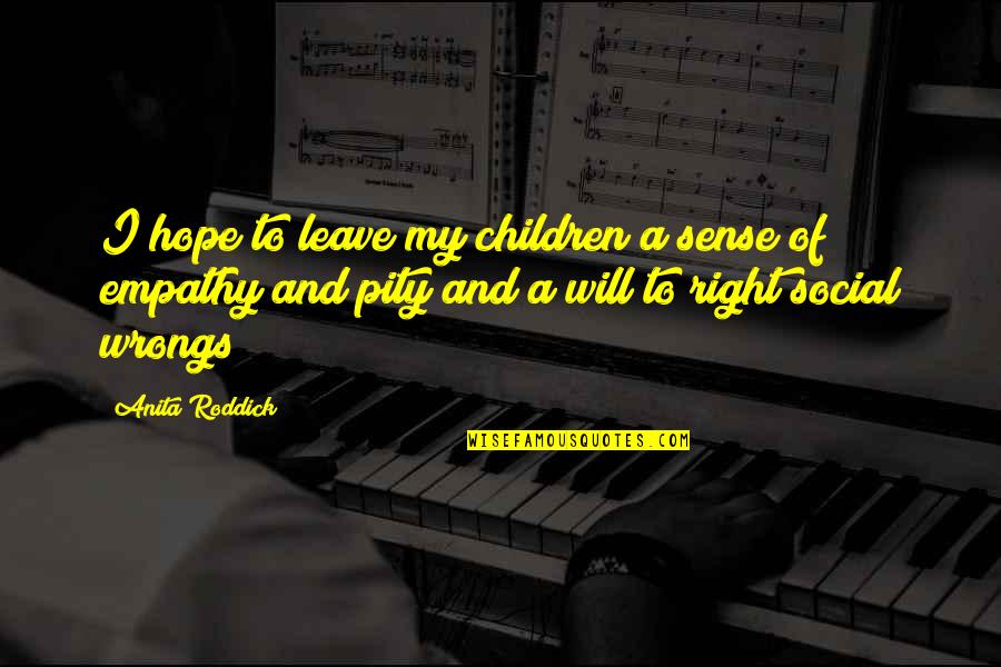 11th Hour Rose Quotes By Anita Roddick: I hope to leave my children a sense 11th Hour Rose Quotes By Anita Roddick: I hope to leave my children a sense