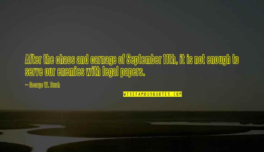 11th Quotes By George W. Bush: After the chaos and carnage of September 11th,