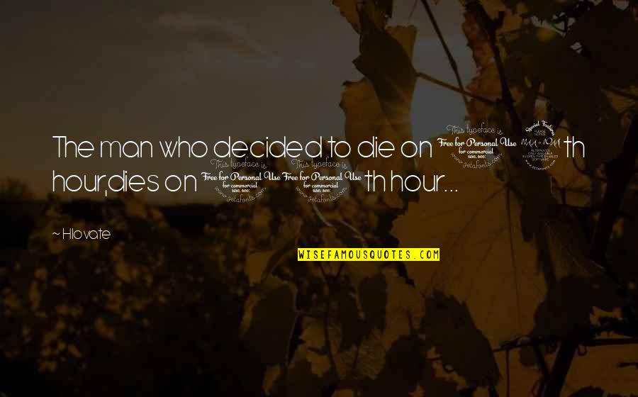 11th Quotes By Hlovate: The man who decided to die on 12th