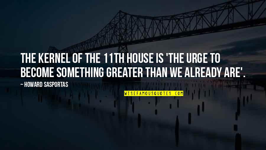 11th Quotes By Howard Sasportas: The kernel of the 11th house is 'the
