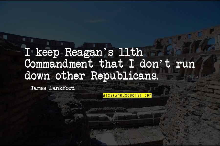 11th Quotes By James Lankford: I keep Reagan's 11th Commandment that I don't