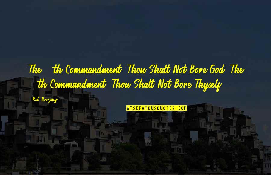 11th Quotes By Rob Brezsny: The 11th Commandment: Thou Shalt Not Bore God.