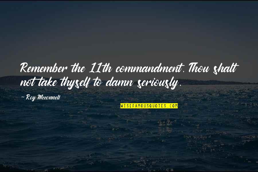 11th Quotes By Roy Mcconnell: Remember the 11th commandment. Thou shalt not take